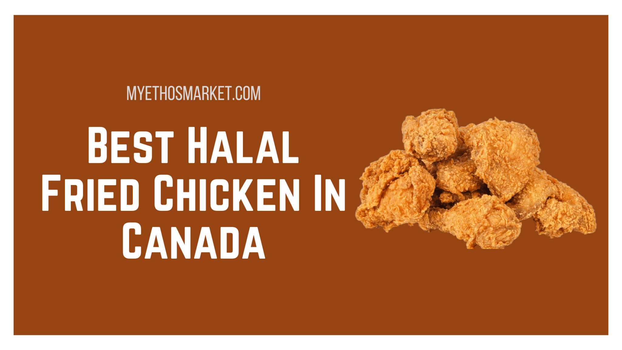 Best Places To Get Halal Fried Chicken In Canada 2022 My Ethos Market